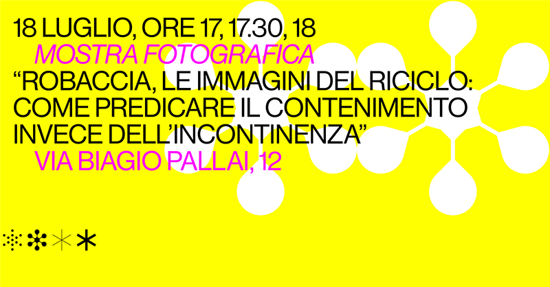 Robaccia, le immagini del riciclo: come predicare il contenimento invece dell’incontinenza